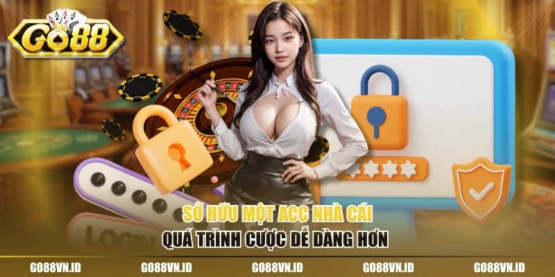 Sở hữu một acc nhà cái quá trình cược dễ dàng hơn 
